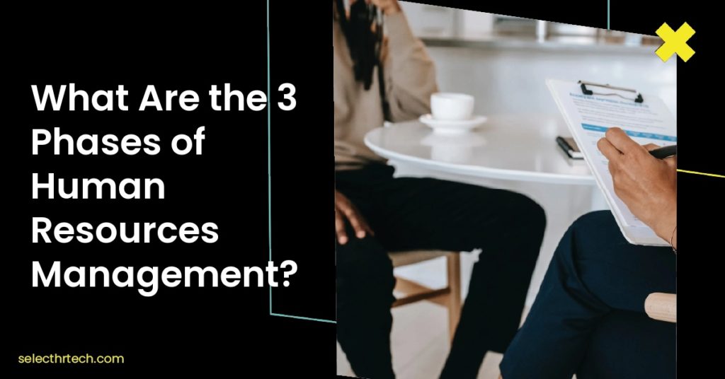 What Are The 3 Phases Of Human Resources Management 