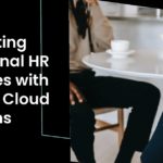 Integrating Traditional HR Practices with Modern Cloud Solutions