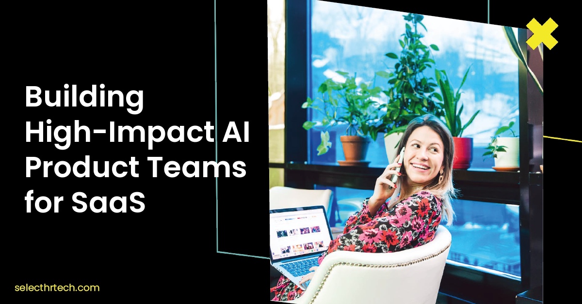 Building High-Impact AI Product Teams for SaaS