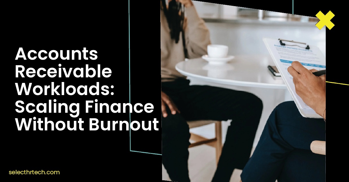 Accounts Receivable Workloads: Scaling Finance Without Burnout